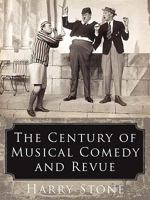 The Century of Musical Comedy and Revue 1434388654 Book Cover