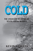 Cold: The Unsolved Murders of Seven Young Women 1949085902 Book Cover