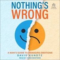 Nothing's Wrong: A Man's Guide to Managing Emotions B0C22LFFQ1 Book Cover