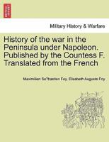 History of the war in the Peninsula under Napoleon. Published by the Countess F. Translated from the French 1241445273 Book Cover