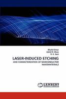 LASER-INDUCED ETCHING: AND CHARACTERIZATION OF SEMICONDUCTOR NANOMATERIALS 3844305092 Book Cover