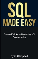 SQL Made Easy: Tips and Tricks to Mastering SQL Programming B0CG85F3CD Book Cover