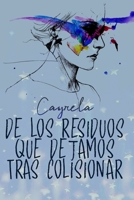 De los residuos que dejamos tras colisionar (Spanish Edition) B08HT864V3 Book Cover