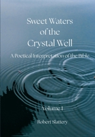 Sweet Waters of the Crystal Well: Volume I: A Poetical Interpretation of the Bible 1764640306 Book Cover