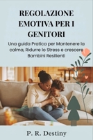 Regolazione Emotiva Per I Genitori: Una guida Pratica per Mantenere la calma, Ridurre lo Stress e crescere Bambini Resilienti (Italian Edition) B0FSD6V9XR Book Cover