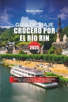 GUÍA DE VIAJE CRUCERO POR EL RÍO RIN 2025: Explorez le cœur de l'Europe - Châteaux majestueux, villes historiques et vignobles pittoresques (Spanish Edition) B0F18NQCHC Book Cover