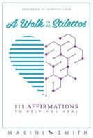 A Walk in My Stilettos: 111 Affirmations to Help You Heal 0994961308 Book Cover