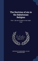 The doctrine of sin in the Babylonian religion: part 1, the use of water in the Asipu-ritual 1016913362 Book Cover