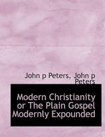 Modern Christianity or The Plain Gospel Modernly Expounded 1103188410 Book Cover