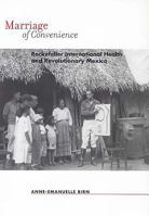 Marriage of Convenience: Rockefeller International Health and Revolutionary Mexico (Rochester Studies in Medical History) 1580464440 Book Cover