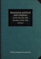 Romanism [microform]: Political and Religious, in the 9th and 10th Decades of the 19th Century 1013539478 Book Cover