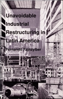 Unavoidable Industrial Restructuring in Latin America 0822310953 Book Cover