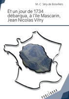 Et un jour de 1734 débarqua, à l'île Mascarin, Jean Nicolas de Vitry (French Edition) 2342169353 Book Cover
