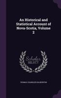 An Historical and Statistical Account of Nova-Scotia; Volume 2 1275681891 Book Cover