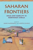 Saharan Frontiers: Space and Mobility in Northwest Africa 0253001269 Book Cover