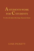 A Students Work for C Students 1453719008 Book Cover