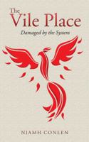 The Vile Place: Damaged by the System 1524683256 Book Cover