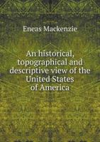 An Historical, Topographical and Descriptive View of the United States of America 5518822308 Book Cover
