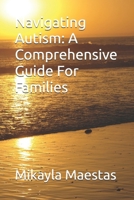 Navigating Autism: A Comprehensive Guide For Families B0FPCSMSMB Book Cover