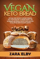 Vegan Keto Bread: Low Carb, High Protein, Ketogenic Cookbook for a Plant Based Diet To Enhance Weight Loss, Fat Burning and Promote Healthy Living with Easy to Follow and Simply Delicious Recipes! 1086308921 Book Cover