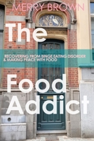The Food Addict: Recovering from Binge Eating Disorder & Making Peace with Food 0989993450 Book Cover