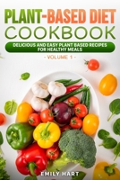 PLANT-BASED Diet COOKBOOK: Delicious and Easy Plant Based Recipes for Healthy Meals: (Volume1) B084DH8BP1 Book Cover