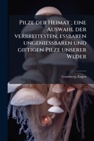 Pilze der Heimat ; eine Auswahl der verbreitesten, essbaren ungeniessbaren und giftigen Pilze unserer Wlder 1179974220 Book Cover