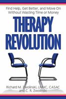 Therapy Revolution: Find Help, Get Better, and Move On without Wasting Time or Money 075731418X Book Cover