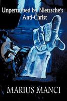 Unperturbed by Nietzsche's Anti-Christ 1449075622 Book Cover