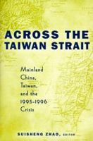 Across the Taiwan Strait: Mainland China, Taiwan and the 1995-1996 Crisis 0415923336 Book Cover