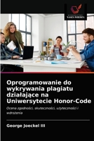 Oprogramowanie do wykrywania plagiatu działające na Uniwersytecie Honor-Code: Ocena zgodności, skuteczności, użyteczności i wdrożenia 6203154628 Book Cover