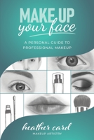 Make Up Your Face: A Personal Guide To Professional Makeup 1914428056 Book Cover