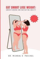 Eat Smart, Lose Weight: : Understanding and Navigating Obesity B0CM7B1ZLG Book Cover