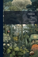 Ferns: British and Exotic: Containing Gymnogramma, Nothochlaena, Niphobolus, Polypodium, in Part; Volume 1 1247552446 Book Cover