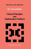 Classical Principles and Optimization Problems 9401082731 Book Cover