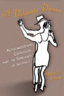 A Delicate Dance: Autoethnography, Curriculum, and the Semblance of Intimacy (Complicated Conversation: a Book Series of Curriculum Studies) 1433103087 Book Cover
