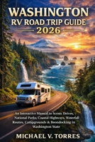 Washington RV Road Trip Guide 2026: An Interactive Manual to Scenic Drives, National Parks, Coastal Highways, Waterfall Routes, Campgrounds & Boondocking in Washington State B0GQHRMBX9 Book Cover
