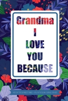 Grandma I Love You Because - Kids Say The Darndest Things - A Fill In The Blank Journal For Kids: Granddaughter or Grandson gift to Granny A Sweet Prompt Journal to Make Nana Smile for her Birthday or 1702426491 Book Cover