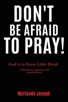Don't Be Afraid To Pray: God is in Every Little Detail 1735440051 Book Cover