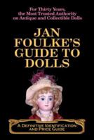 Jan Foulke's Guide to Dolls: A Definitive Identification and Price Guide (Jan Foulke's Guide to Dolls) 0977292789 Book Cover