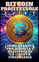 "Bitcoin profittevole: Il Cammino verso la Libertà Finanziaria - Impara a Guadagnare e Prosperare con il Potere della Criptovaluta!" (Italian Edition) B0D4G965GL Book Cover