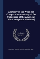 Anatomy of the Wood rat; Comparative Anatomy of the Subgenera of the American Wood rat 1376968533 Book Cover