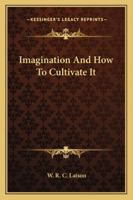 Imagination And How To Cultivate It 142532410X Book Cover