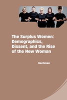 The Surplus Women: Demographics, Dissent, and the Rise of the New Woman 338427069X Book Cover