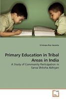 Primary Education in Tribal Areas in India: A Study of Community Participation in Sarva Shiksha Abhiyan 3639244915 Book Cover