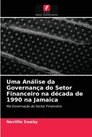 Uma An�lise da Governan�a do Setor Financeiro na d�cada de 1990 na Jamaica 6204036165 Book Cover