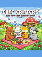 Cute Critters: Bold and Easy Coloring Book. 50 cute and simple images for relaxation, for kids ages 4-8 1968210164 Book Cover