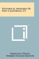 Historical Memoirs Of New California, V3 1258188139 Book Cover