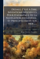 Dedale, C'est A Dire Inventions Nouvelles Pour D'avantage De La Navigation En Générál Et Principalement Sur Mer ...... 127139006X Book Cover