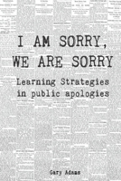 I AM SORRY,  WE ARE SORRY: LEARNING STRATEGIES IN  PUBLIC APOLOGIES B086PLY64L Book Cover